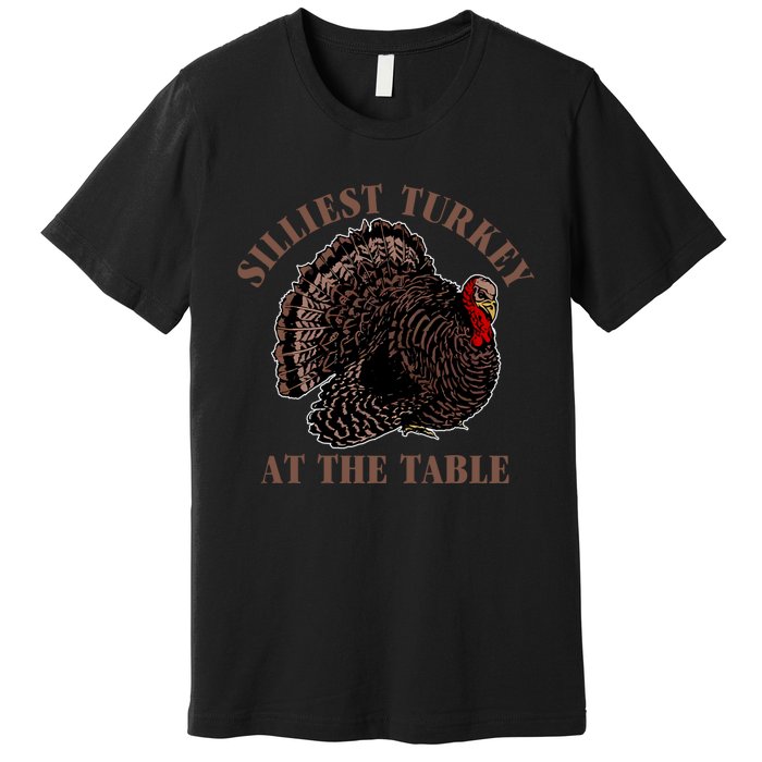 Silliest Turkey At The Table Premium T-Shirt