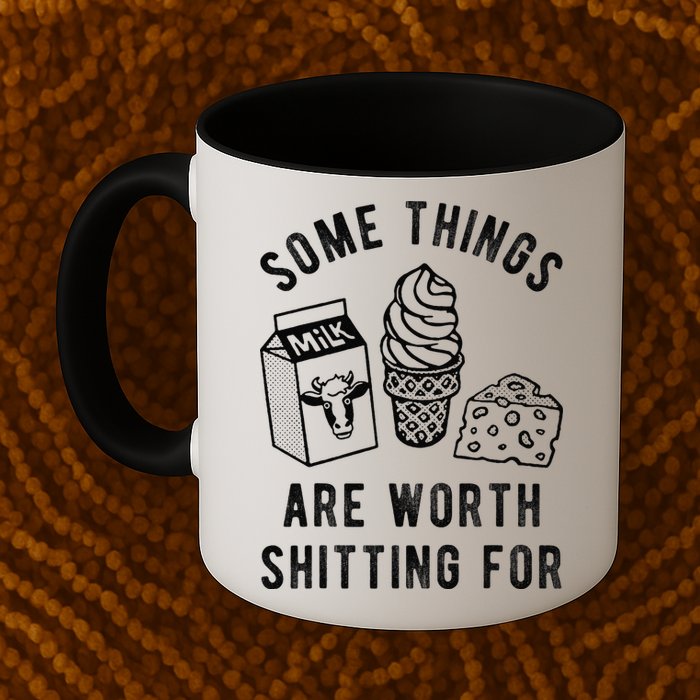 Some Thing Are Worth Shitting For Milk Ice Cream Chesse Food Mug