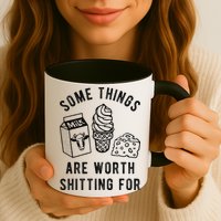 Some Thing Are Worth Shitting For Milk Ice Cream Chesse Food Mug