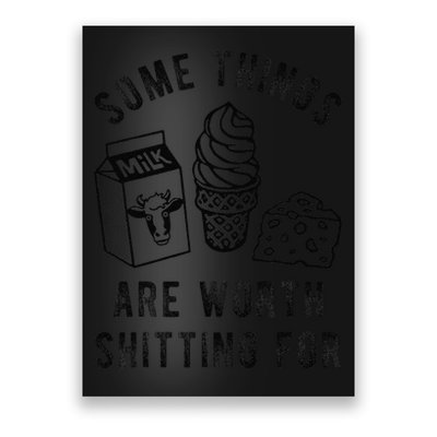 Some Thing Are Worth Shitting For Milk Ice Cream Chesse Food Poster