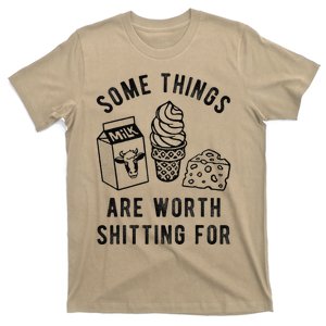 Some Thing Are Worth Shitting For Milk Ice Cream Chesse Food T-Shirt