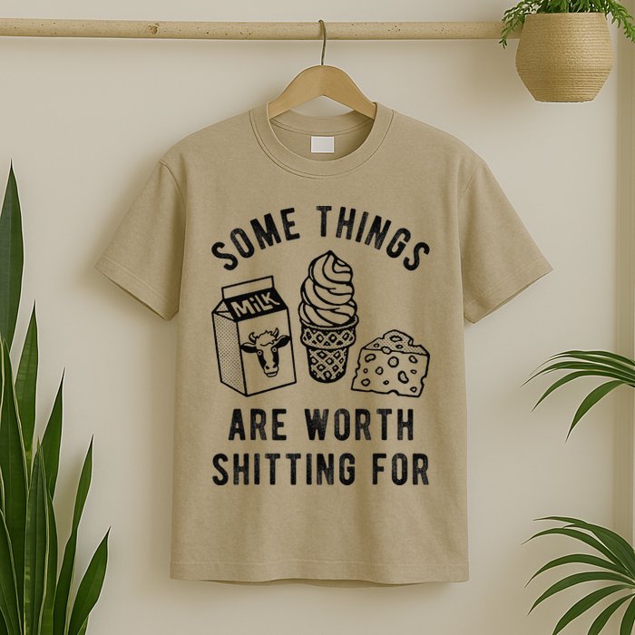 Some Thing Are Worth Shitting For Milk Ice Cream Chesse Food T-Shirt