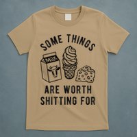 Some Thing Are Worth Shitting For Milk Ice Cream Chesse Food T-Shirt