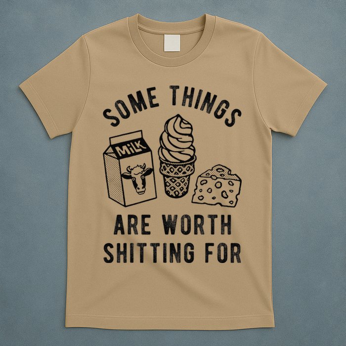 Some Thing Are Worth Shitting For Milk Ice Cream Chesse Food T-Shirt