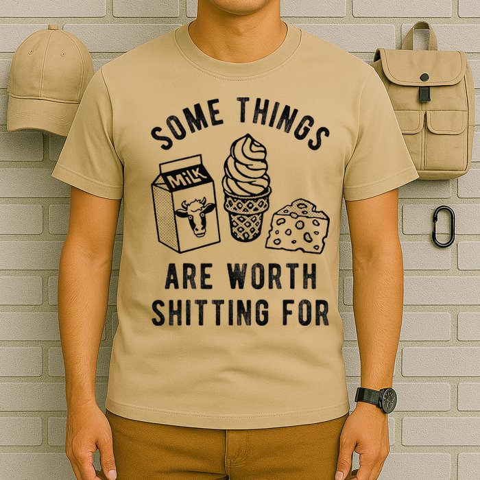 Some Thing Are Worth Shitting For Milk Ice Cream Chesse Food T-Shirt