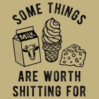 Some Thing Are Worth Shitting For Milk Ice Cream Chesse Food T-Shirt
