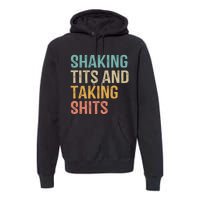 Shaking Tits And Taking Hits Shakin Tits Premium Hoodie