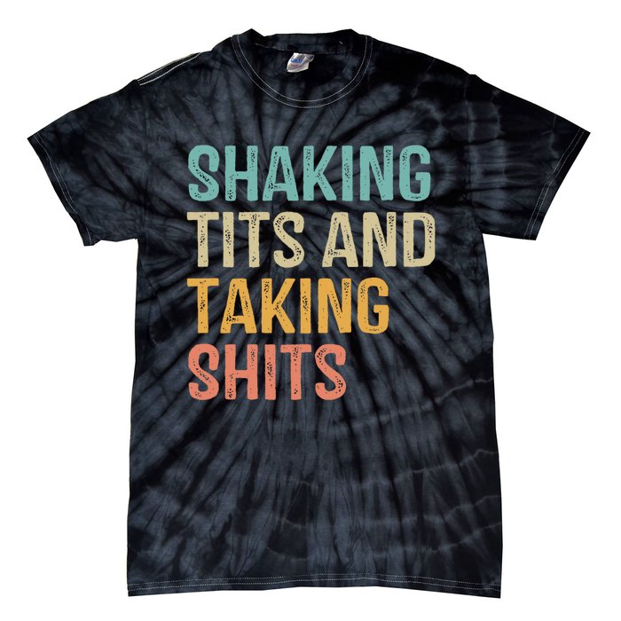 Shaking Tits And Taking Hits Shakin Tits Tie-Dye T-Shirt