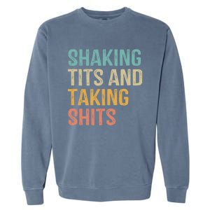 Shaking Tits And Taking Hits Shakin Tits Garment-Dyed Sweatshirt