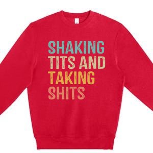 Shaking Tits And Taking Hits Shakin Tits Premium Crewneck Sweatshirt