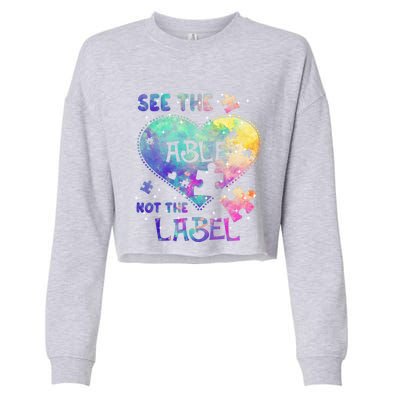 See The Able Not The Label Autism Awareness Month Great Gift Cropped Pullover Crew