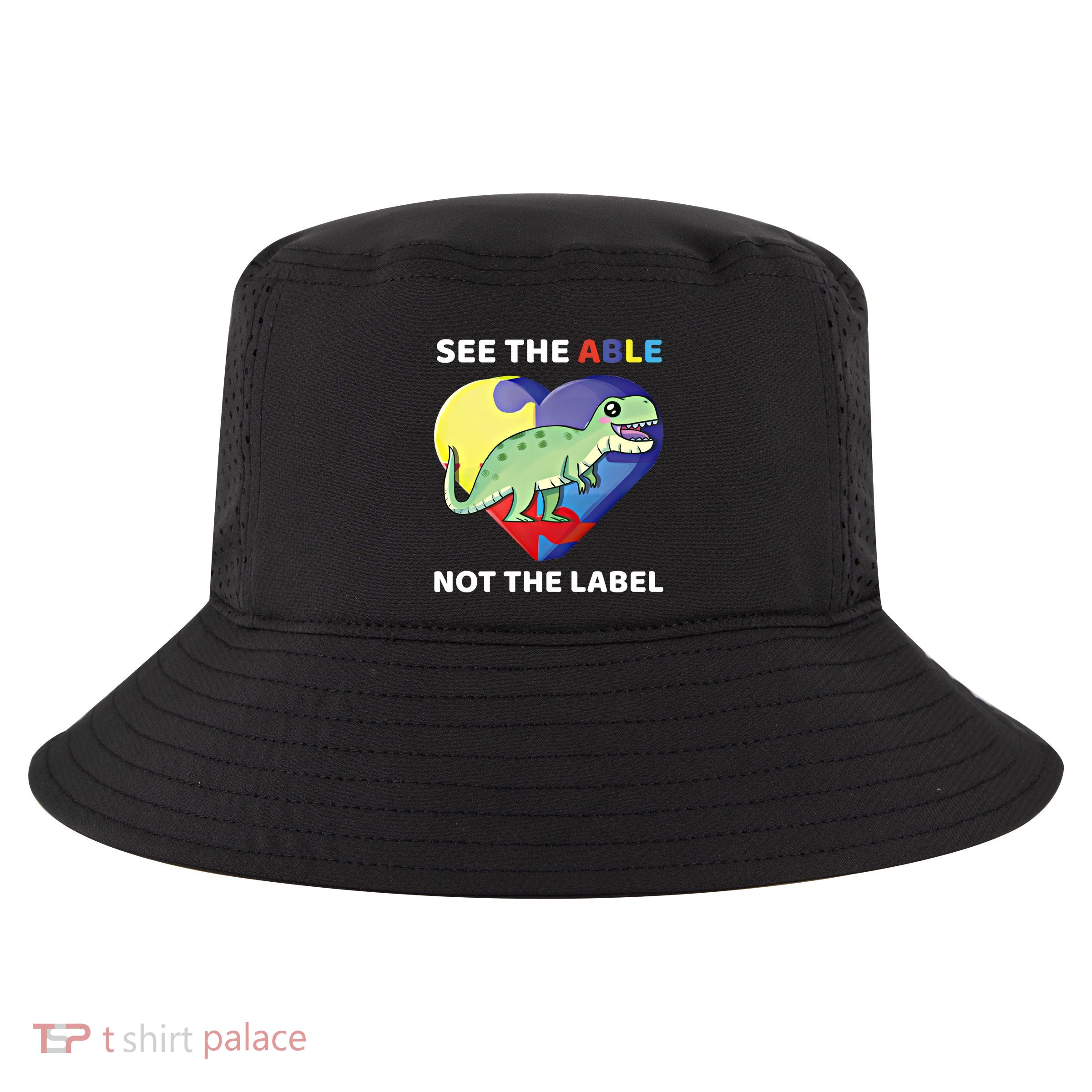 See The Able Not The Label Autism Awareness Trex Dinosaur Gift Cool Comfort Performance Bucket Hat