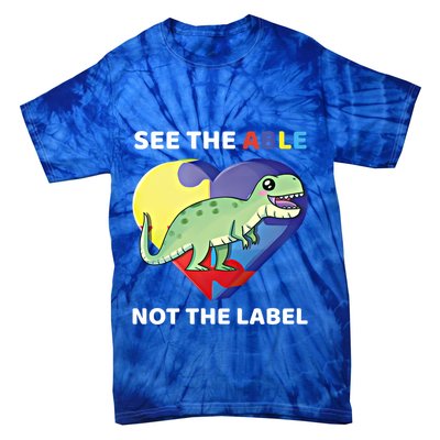 See The Able Not The Label Autism Awareness Trex Dinosaur Gift Tie-Dye T-Shirt