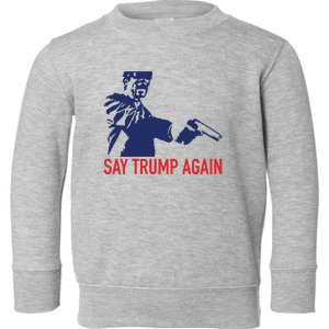 Say Trump Again Toddler Sweatshirt