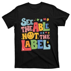 See The Able Not The Label Autism Autism Awareness Be Kind Autism T-Shirt