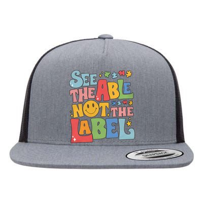 See The Able Not The Label Autism Autism Awareness Be Kind Autism Flat Bill Trucker Hat