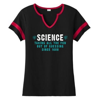 Science Taking All The Fun Out Of Guessing Since 1600 Ladies Halftime Notch Neck Tee