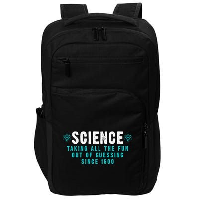 Science Taking All The Fun Out Of Guessing Since 1600 Impact Tech Backpack