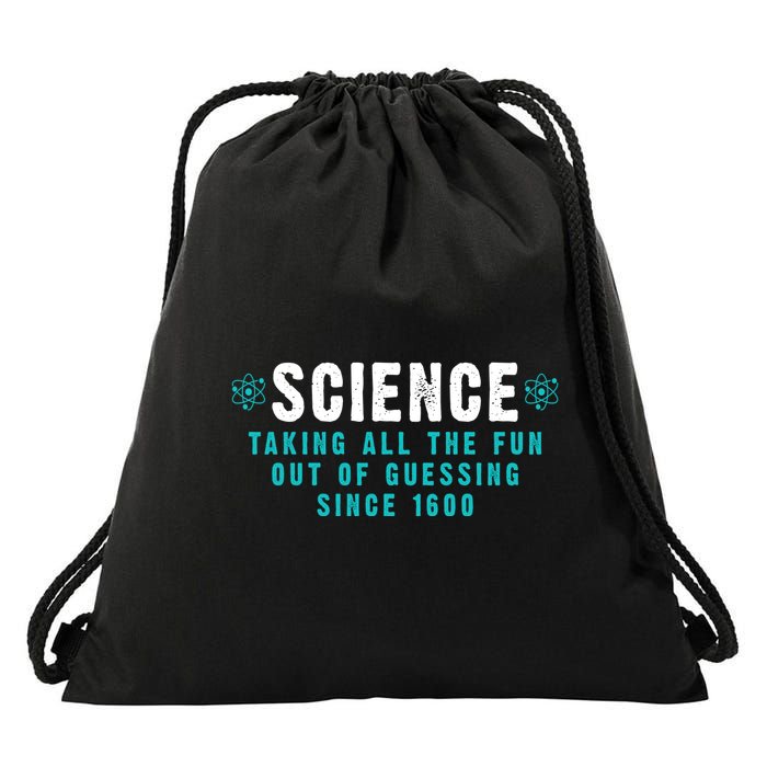 Science Taking All The Fun Out Of Guessing Since 1600 Drawstring Bag