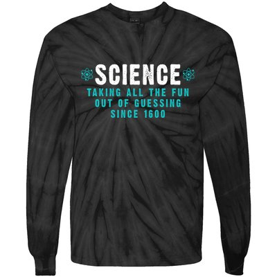 Science Taking All The Fun Out Of Guessing Since 1600 Tie-Dye Long Sleeve Shirt