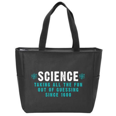 Science Taking All The Fun Out Of Guessing Since 1600 Zip Tote Bag