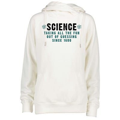 Science Taking All The Fun Out Of Guessing Since 1600 Womens Funnel Neck Pullover Hood