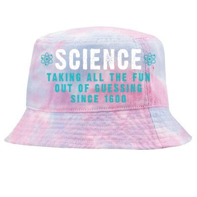 Science Taking All The Fun Out Of Guessing Since 1600 Tie-Dyed Bucket Hat