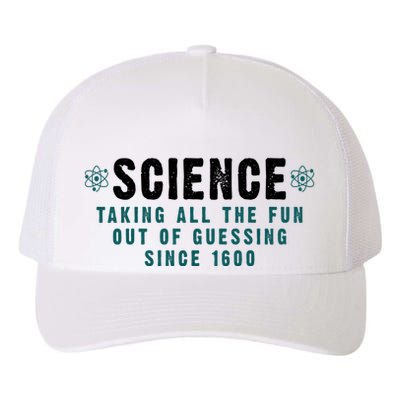 Science Taking All The Fun Out Of Guessing Since 1600 Yupoong Adult 5-Panel Trucker Hat