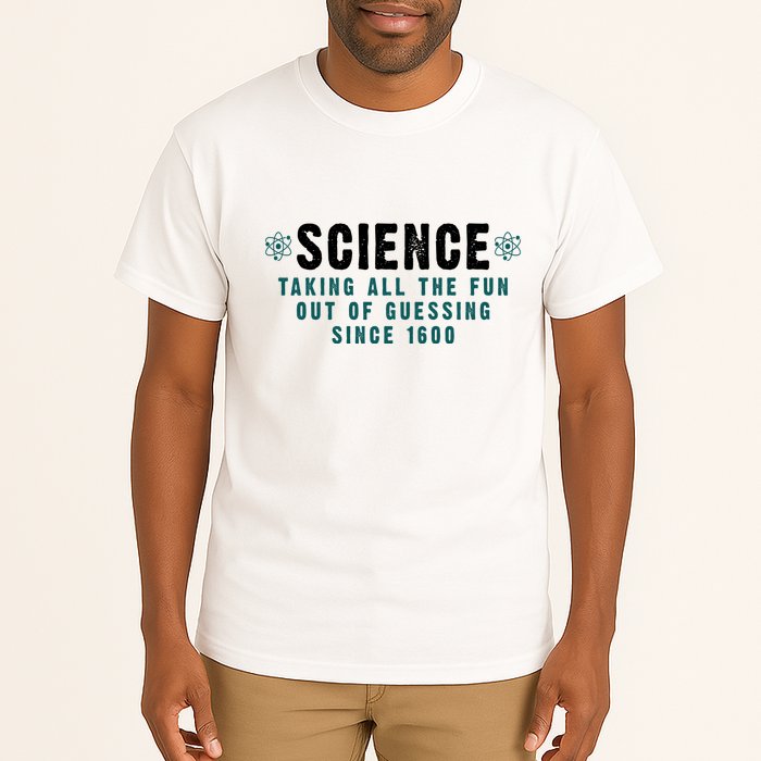Science Taking All The Fun Out Of Guessing Since 1600 Tall T-Shirt