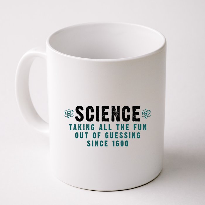 Science Taking All The Fun Out Of Guessing Since 1600 Mug