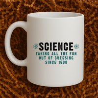 Science Taking All The Fun Out Of Guessing Since 1600 Mug