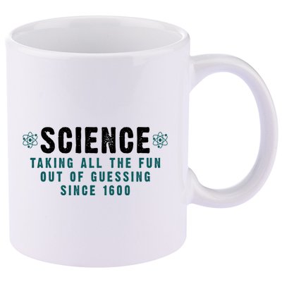 Science Taking All The Fun Out Of Guessing Since 1600 11oz C Handle Ceramic Mug