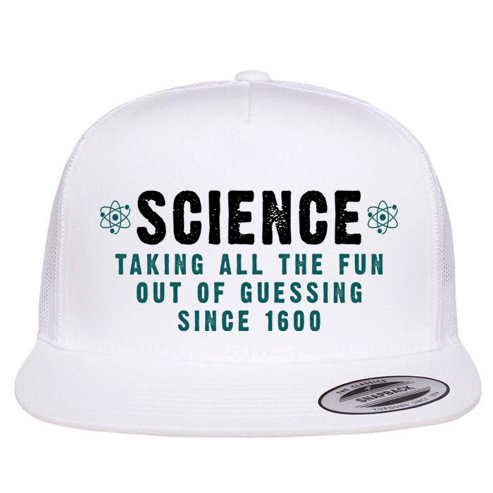 Science Taking All The Fun Out Of Guessing Since 1600 Flat Bill Trucker Hat