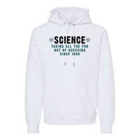 Science Taking All The Fun Out Of Guessing Since 1600 Premium Hoodie