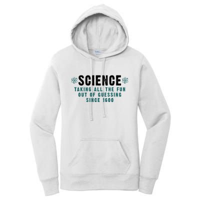 Science Taking All The Fun Out Of Guessing Since 1600 Women's Pullover Hoodie
