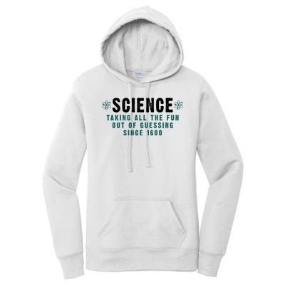 Science Taking All The Fun Out Of Guessing Since 1600 Women's Pullover Hoodie