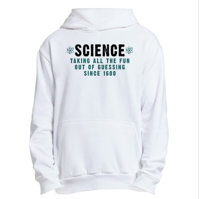 Science Taking All The Fun Out Of Guessing Since 1600 Urban Pullover Hoodie