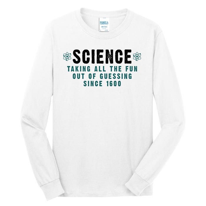 Science Taking All The Fun Out Of Guessing Since 1600 Tall Long Sleeve T-Shirt