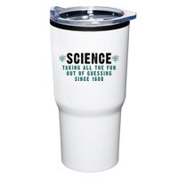 Science Taking All The Fun Out Of Guessing Since 1600 Tumbler