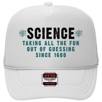 Science Taking All The Fun Out Of Guessing Since 1600 Trucker Hat