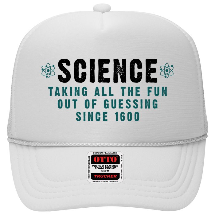Science Taking All The Fun Out Of Guessing Since 1600 Trucker Hat