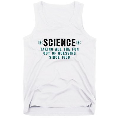 Science Taking All The Fun Out Of Guessing Since 1600 Tank Top