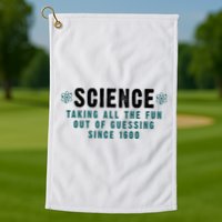 Science Taking All The Fun Out Of Guessing Since 1600 Golf Towel
