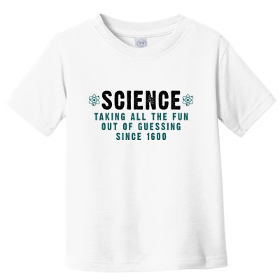 Science Taking All The Fun Out Of Guessing Since 1600 Toddler T-Shirt