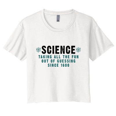 Science Taking All The Fun Out Of Guessing Since 1600 Crop Top