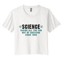 Science Taking All The Fun Out Of Guessing Since 1600 Crop Top