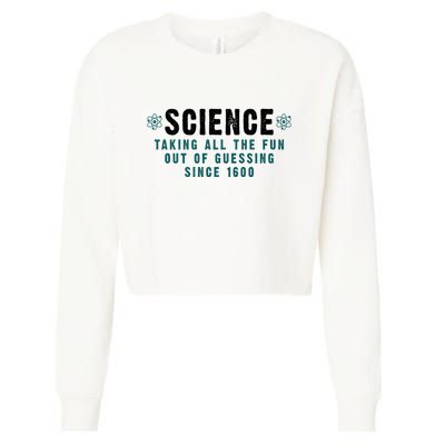 Science Taking All The Fun Out Of Guessing Since 1600 Cropped Pullover Crew