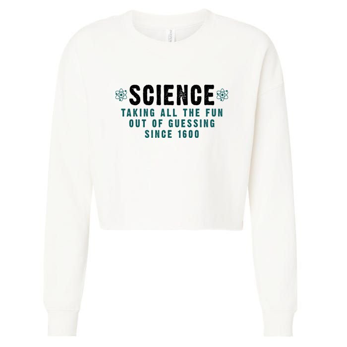 Science Taking All The Fun Out Of Guessing Since 1600 Cropped Pullover Crew