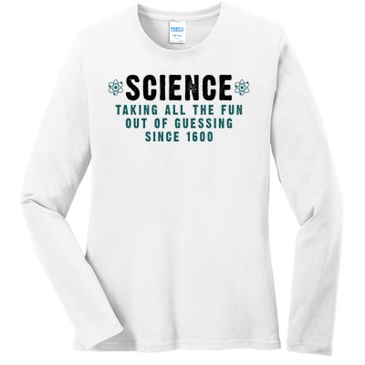 Science Taking All The Fun Out Of Guessing Since 1600 Ladies Long Sleeve Shirt