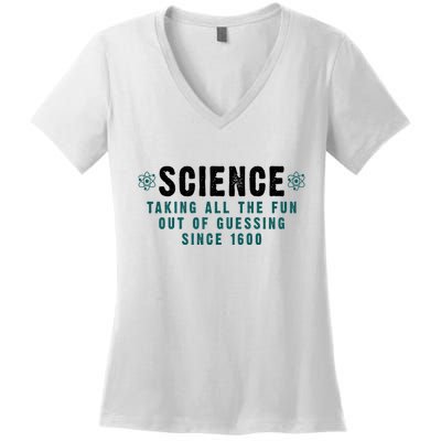 Science Taking All The Fun Out Of Guessing Since 1600 Women's V-Neck T-Shirt